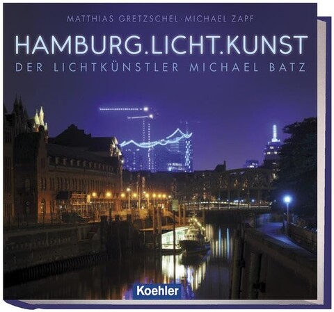 Hamburg.Licht.Kunst – Der Lichtkünstler Michael Batz | Koehler Verlag - Wie neu