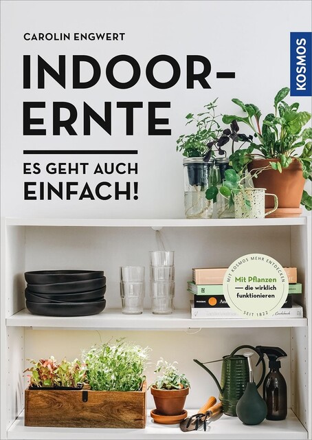 Indoor-Ernte: Es geht auch einfach! – Carolin Engwert | Kosmos - Gut