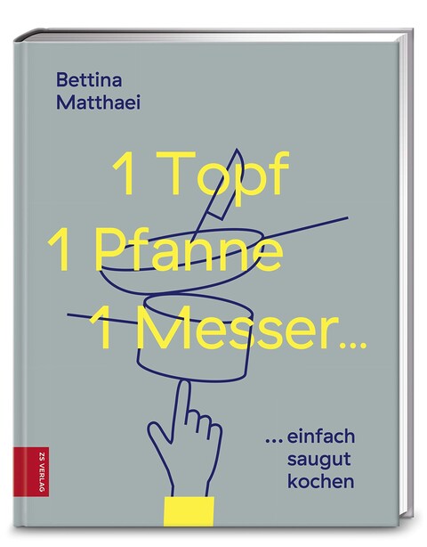 1 Topf, 1 Pfanne, 1 Messer – Bettina Matthaei – Kochbuch für Anfänger - Sehr gut