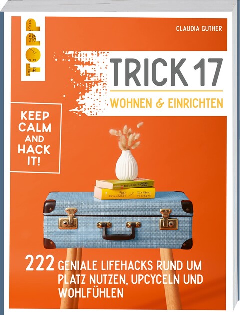 Trick 17 - Wohnen und Einrichten: 222 Lifehacks für Zuhause - Wie neu
