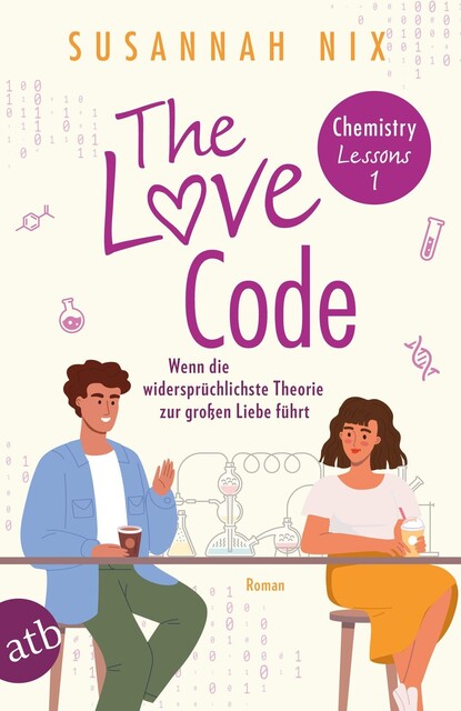 The Love Code. Wenn die widersprüchlichste Theorie zur großen Liebe führt / Chemistry Lessons Bd.1